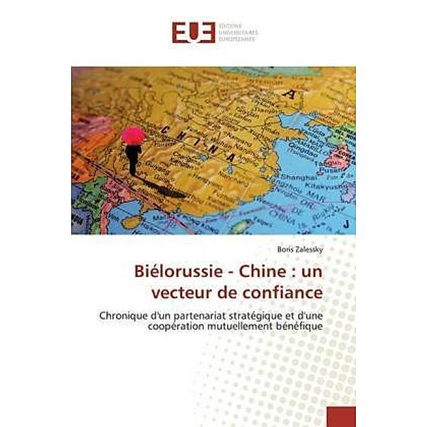 Biélorussie - Chine : un vecteur de confiance, Boris Zalessky