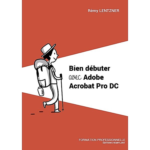 Bien débuter avec Adobe Acrobat Pro DC, Rémy Lentzner