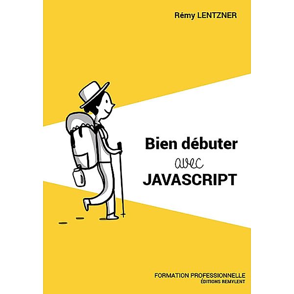 Bien débuter avec JavaScript, Rémy Lentzner