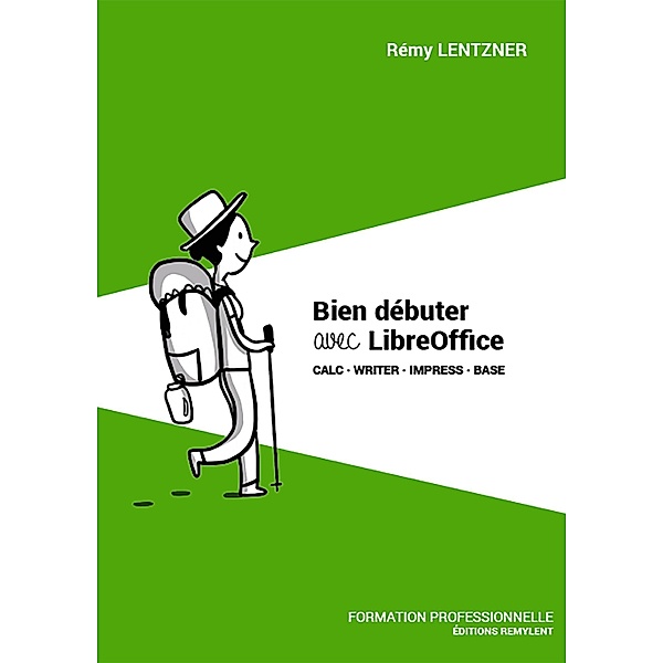 Bien débuter avec LibreOffice, Remy Lentzner