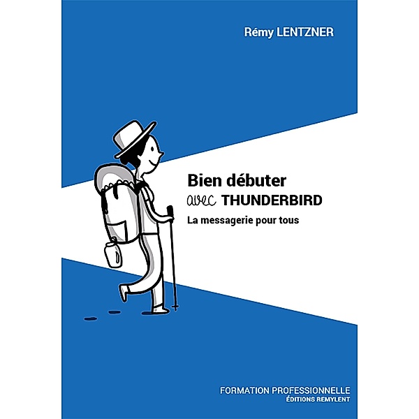 Bien débuter avec THUNDERBIRD, Remy Lentzner