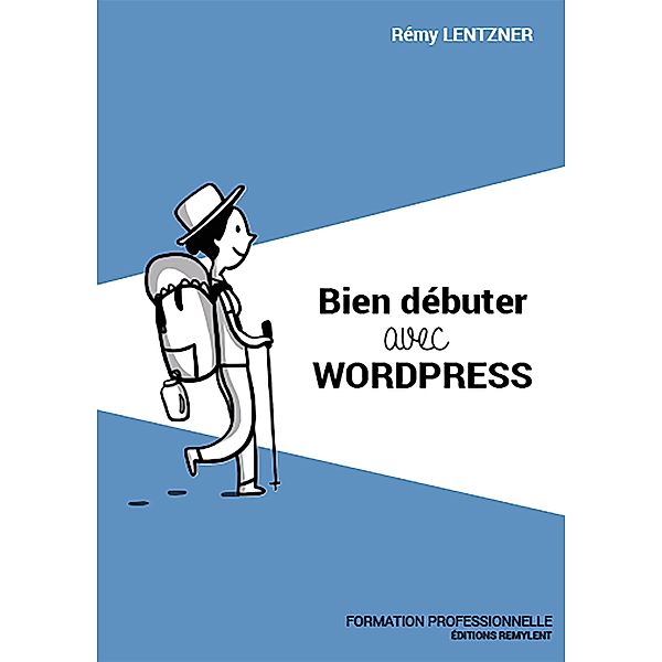 Bien débuter avec WordPress, Rémy Lentzner