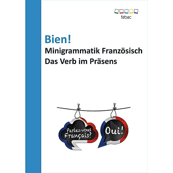 Bien! Minigrammatik Französisch: Das Verb im Präsens, Verena Lechner