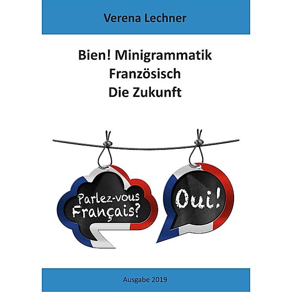 Bien! Minigrammatik Französisch: Die Zukunft, Verena Lechner