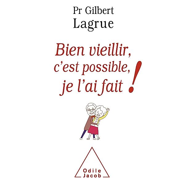 Bien vieillir, c'est possible, je l'ai fait, Lagrue Gilbert Lagrue