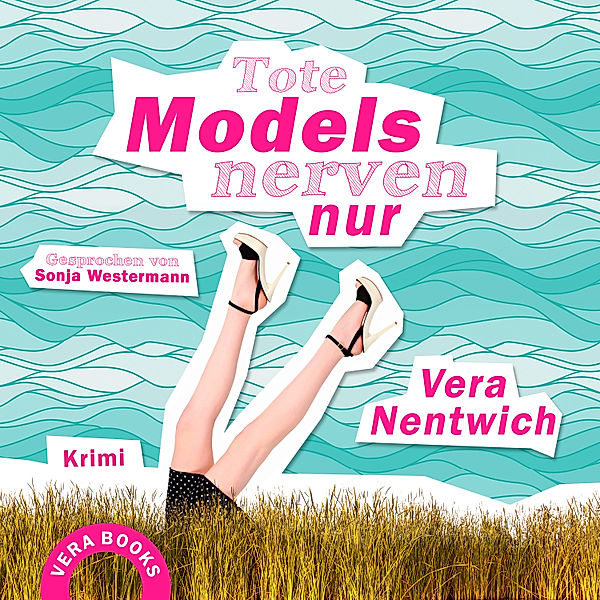 Biene Hagen - 1 - Tote Models nerven nur, Vera Nentwich