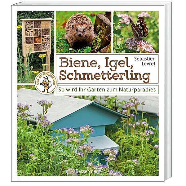 Biene, Igel, Schmetterling. So wird Ihr Garten zum Naturparadies, Sébastien Levret