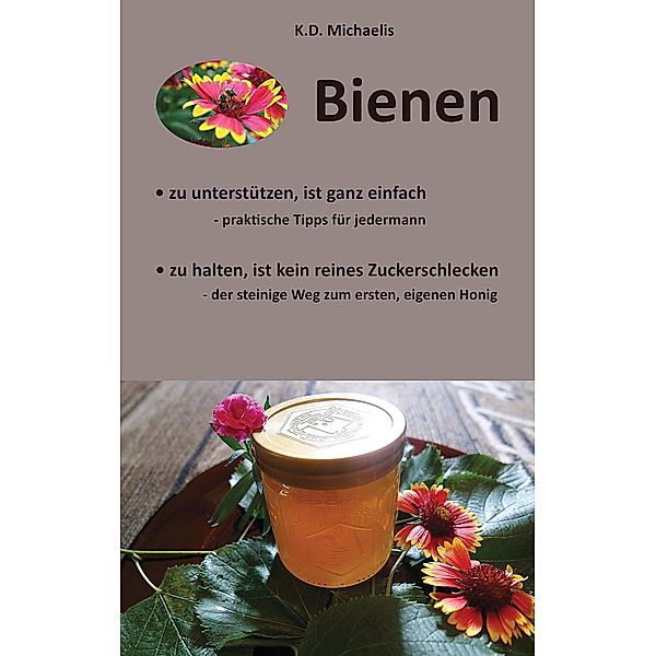 Bienen - Ein Plädoyer für Bienen und heimische Imker, K. D. Michaelis