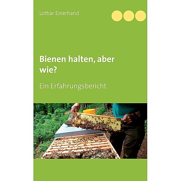 Bienen halten, aber wie?, Lothar Einerhand