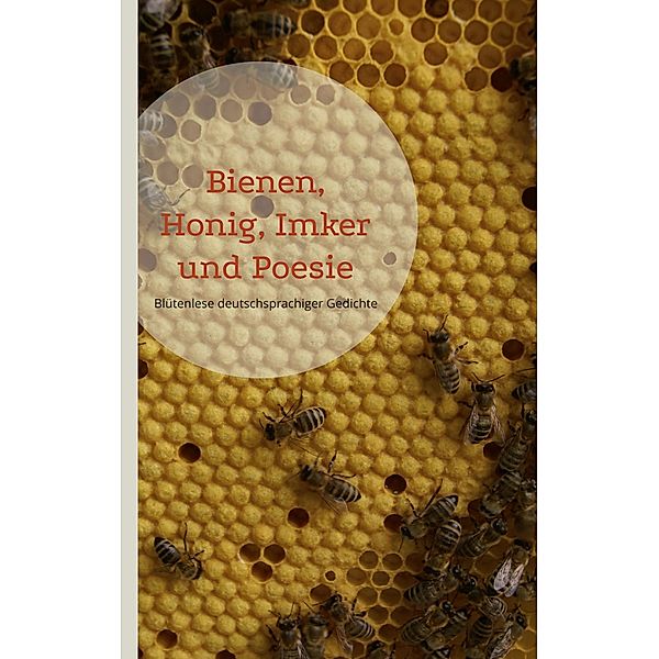 Bienen, Honig, Imker und Poesie