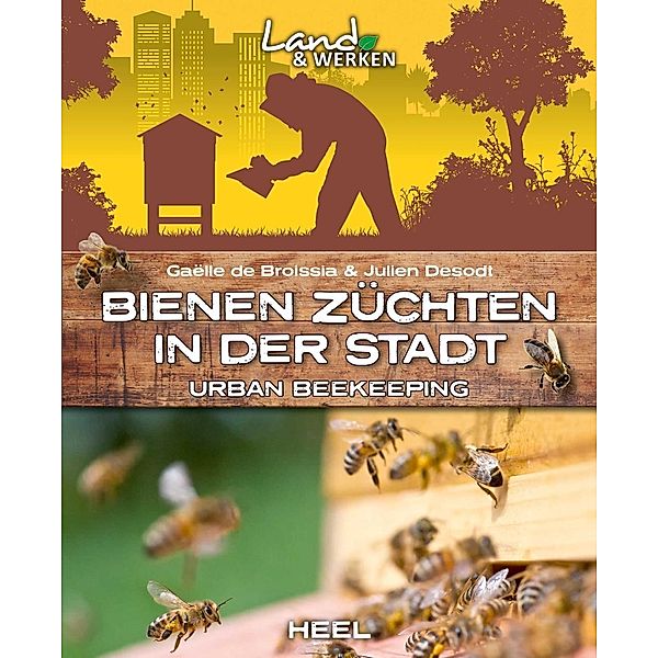 Bienen züchten in der Stadt, Gaëlle de Broissia, Julien Desodt