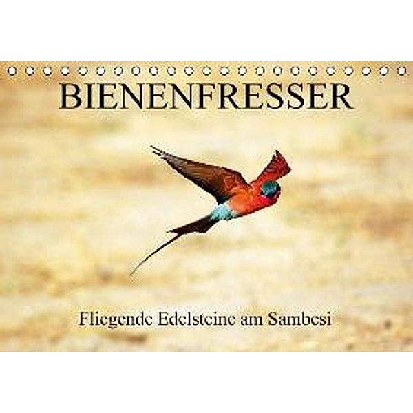 Bienenfresser - Fliegende Edelsteine am Sambesi (Tischkalender 2016 DIN A5 quer), Eduard Tkocz