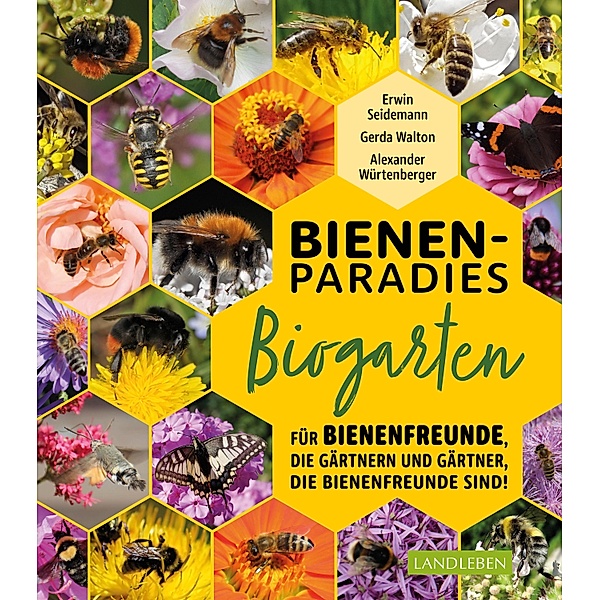 Bienenparadies Biogarten / Landleben, Gerda Walton, Erwin Seidemann, Alexander Würtenberger