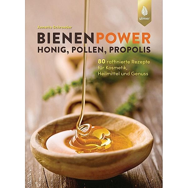 Bienenpower - Honig, Pollen, Propolis, Annette Schroeder