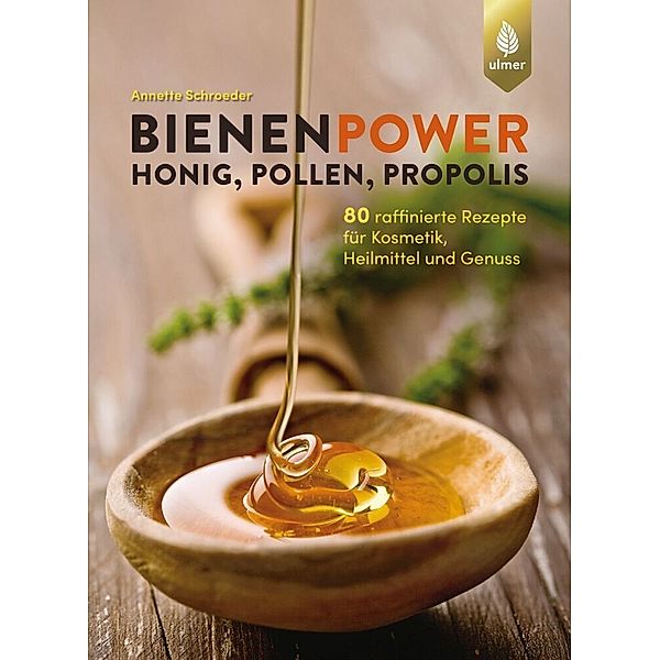 Bienenpower - Honig, Pollen, Propolis, Annette Schroeder