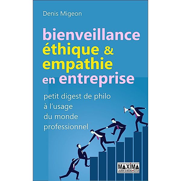 Bienveillance, éthique & empathie en entreprise / HORS COLLECTION, Denis Migeon