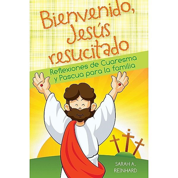 Bienvenido Jesús resucitado, Reinhard Sarah A.