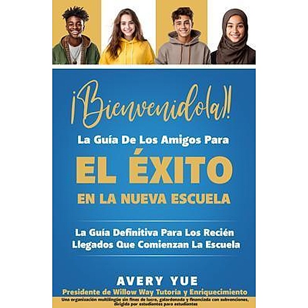 ¡Bienvenido(a)! La Guía De Los Amigos Para El Éxito En La Nueva Escuela / The Friends' Guides Bd.Spanish, Avery Yue