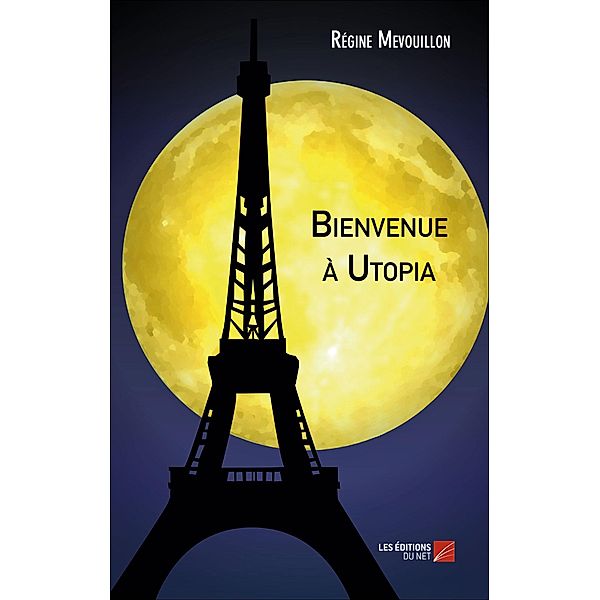 Bienvenue a Utopia / Les Editions du Net, Mevouillon Regine Mevouillon