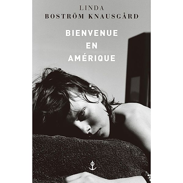 Bienvenue en Amérique / En lettres d'ancre, Linda Boström Knausgård