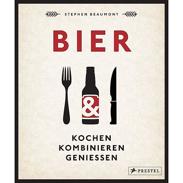 BIER: Kochen, kombinieren, genießen, Stephen Beaumont