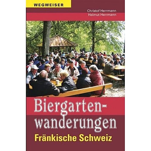 Biergartenwanderungen Fränkische Schweiz, Christof Herrmann, Helmut Herrmann