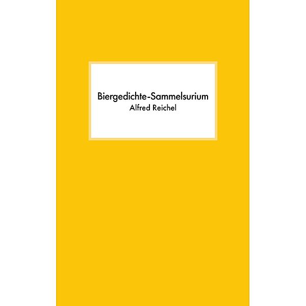 Biergedichte-Sammelsurium, Alfred Reichel