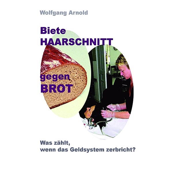Biete HAARSCHNITT gegen BROT, Wolfgang Arnold