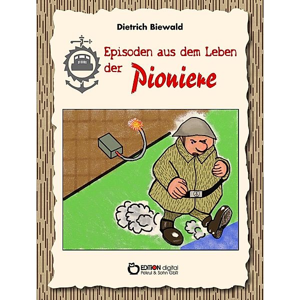 Biewald, D: Episoden aus dem Leben der Pioniere, Dietrich Biewald