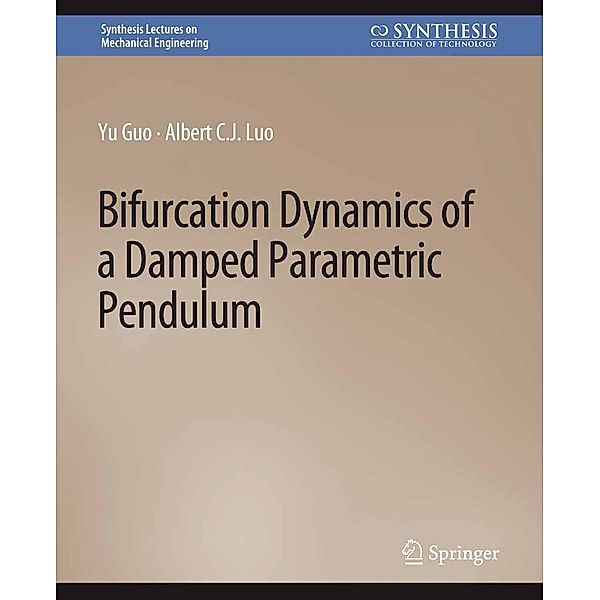 Bifurcation Dynamics of a Damped Parametric Pendulum / Synthesis Lectures on Mechanical Engineering, Yu Guo, Albert C. J. Luo