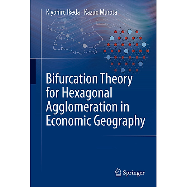 Bifurcation Theory for Hexagonal Agglomeration in Economic Geography, Kiyohiro Ikeda, Kazuo Murota