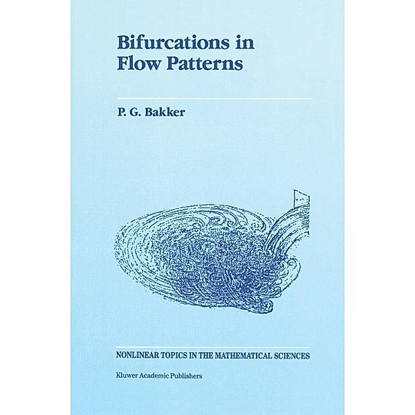 Bifurcations in Flow Patterns / Nonlinear Topics in the Mathematical Sciences Bd.2, P. G. Bakker