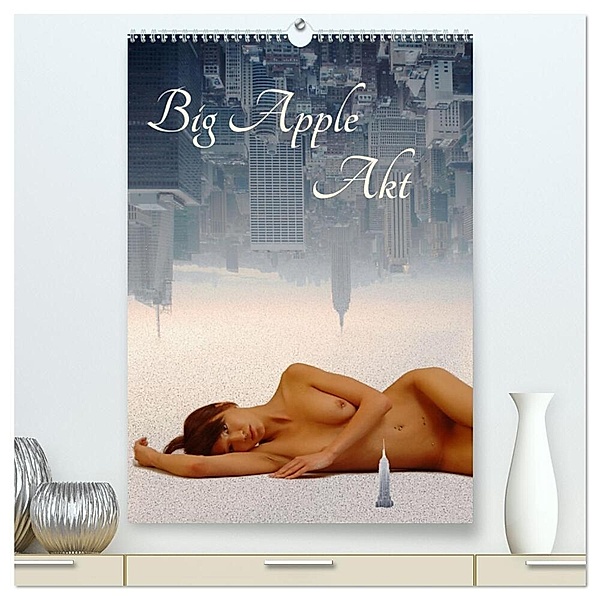Big Apple Akt (hochwertiger Premium Wandkalender 2024 DIN A2 hoch), Kunstdruck in Hochglanz, Eike Winter