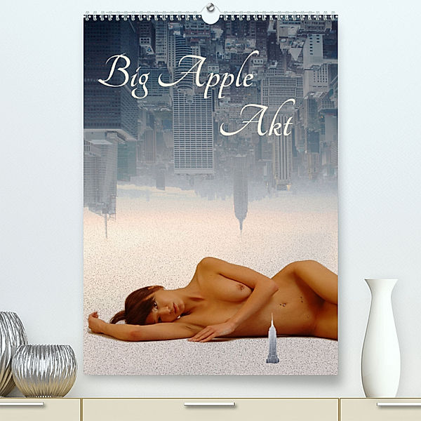 Big Apple Akt (Premium, hochwertiger DIN A2 Wandkalender 2023, Kunstdruck in Hochglanz), Eike Winter