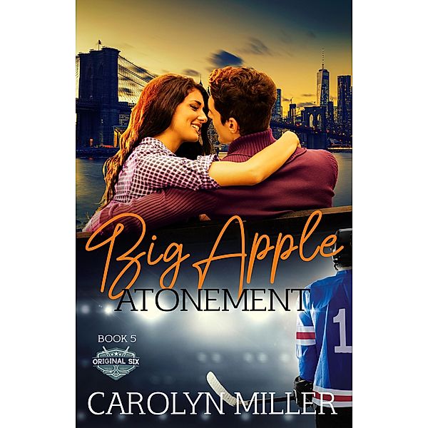 Big Apple Atonement (Original Six Hockey Romance Series, #5) / Original Six Hockey Romance Series, Carolyn Miller