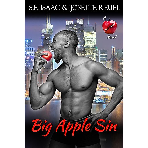 Big Apple Sin (Bad Apples Series, #2) / Bad Apples Series, S. E. Isaac, Josette Reuel