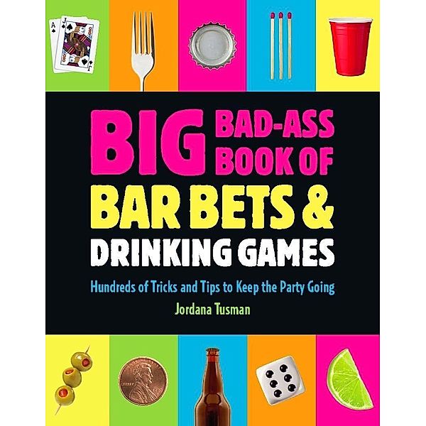 Big Bad-Ass Book of Bar Bets and Drinking Games, Jordana Tusman