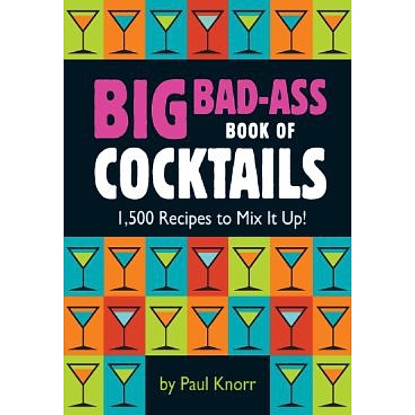 Big Bad-Ass Book of Cocktails, Paul Knorr