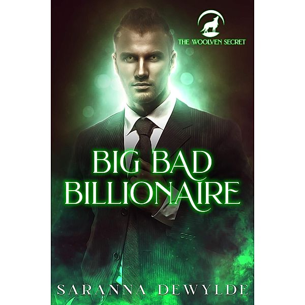 Big Bad Billionaire (The Woolven Secret, #1) / The Woolven Secret, Saranna DeWylde