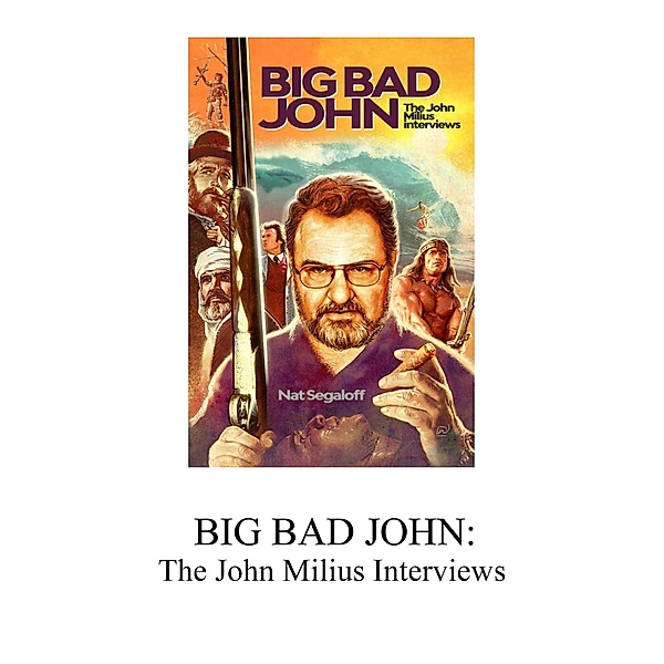 Big Bad John:  The John Milius Interviews, Nat Segaloff