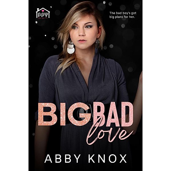 Big Bad Love (Beta Beta Psi, #1) / Beta Beta Psi, Abby Knox