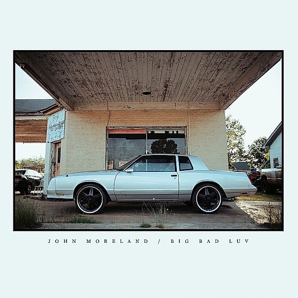 Big Bad Luv, John Moreland