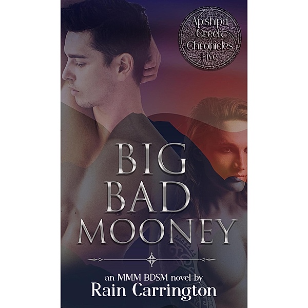 Big Bad Mooney (Apishipa Creek Chronicles, #5) / Apishipa Creek Chronicles, Rain Carrington