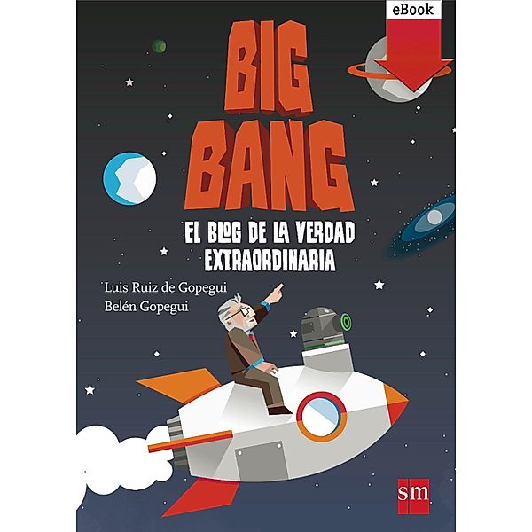 Big Bang: El blog de la verdad extraordinaria / Conocimiento Prescripción, Belén Gopegui, Luis Ruiz de Gopegui