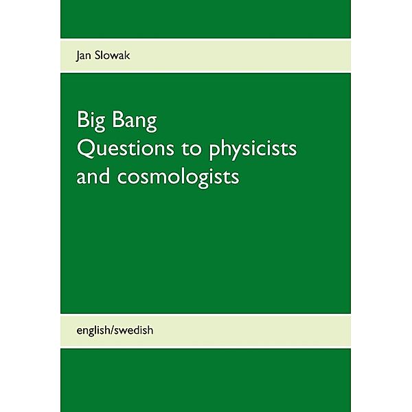 Big Bang - Questions to physicists and cosmologists, Jan Slowak