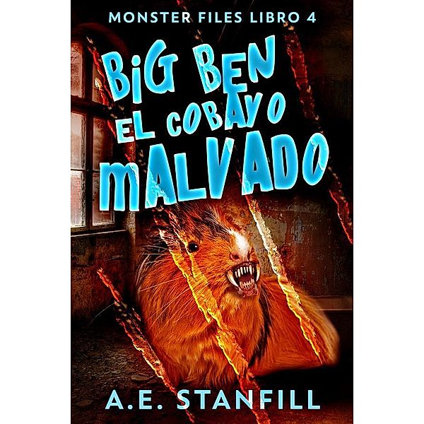 Big Ben, El Cobayo Malvado / Archivos De Monstruos Bd.4, A. E. Stanfill