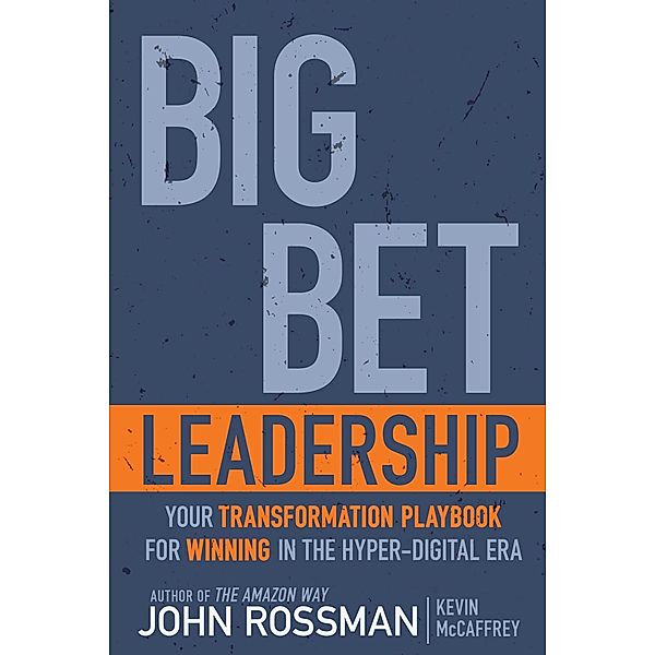 Big Bet Leadership, John Rossman, Kevin McCaffrey