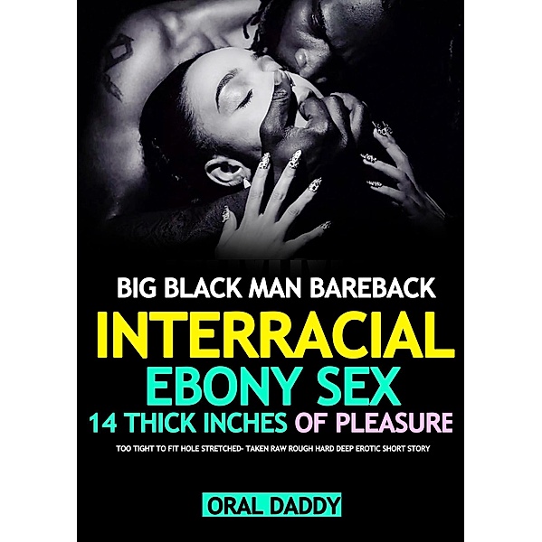Big Black Man Interracial Ebony Bareback Too Tight to Fit Stretched- BBC Taken Rough Hard Deep BBW Sex Story (Woman Stuffed & Filled Erotica, #1) / Woman Stuffed & Filled Erotica, Oral Daddy