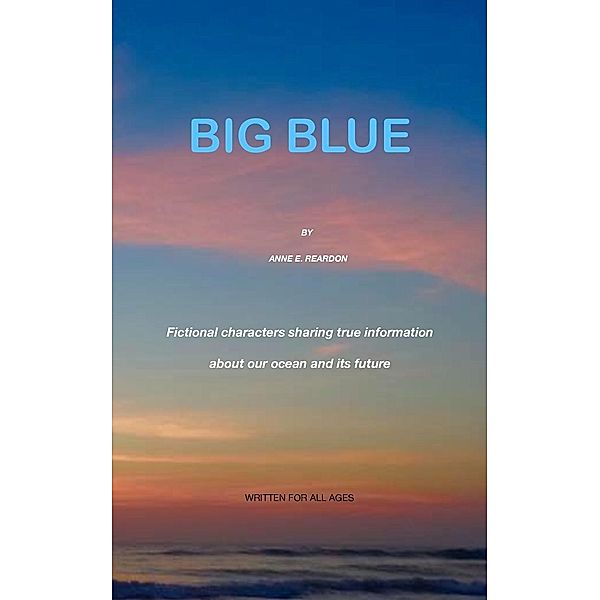 BIG BLUE / Anne Edith Reardon, Anne E Reardon