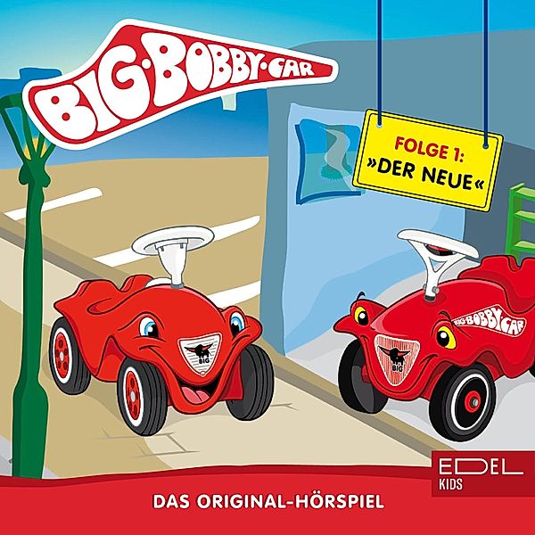 BIG Bobby Car - 1 - Folge 1: Der Neue / Kann ich eben doch (Das Original-Hörspiel), Carsten Schmelzer, Diane Weigmann, Tobias Weyrauch, Simon Rost